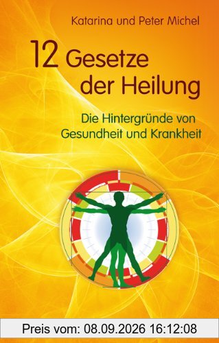 12 Gesetze der Heilung - Die Hintergründe von Gesundheit und Krankheit