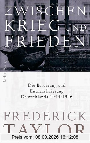 Zwischen Krieg und Frieden: Die Besetzung und Entnazifizierung Deutschlands 1944-1946