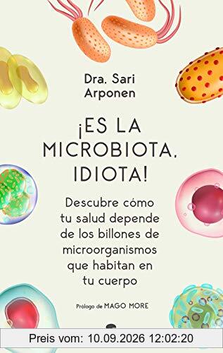 ¡Es la microbiota, idiota!: Descubre cómo tu salud depende de los billones de microorganismos que habitan en tu cuerpo (Alienta)
