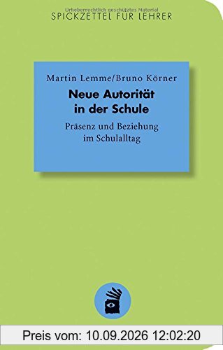 Neue Autorität in der Schule: Präsenz und Beziehung im Schulalltag (Spickzettel für Lehrer)