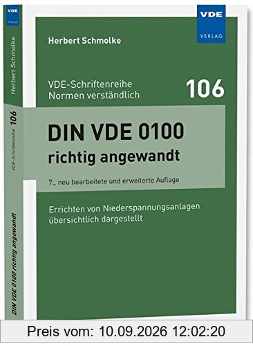 DIN VDE 0100 richtig angewandt: Errichten von Niederspannungsanlagen übersichtlich dargestellt (VDE-Schriftenreihe - Normen verständlich Bd.106)