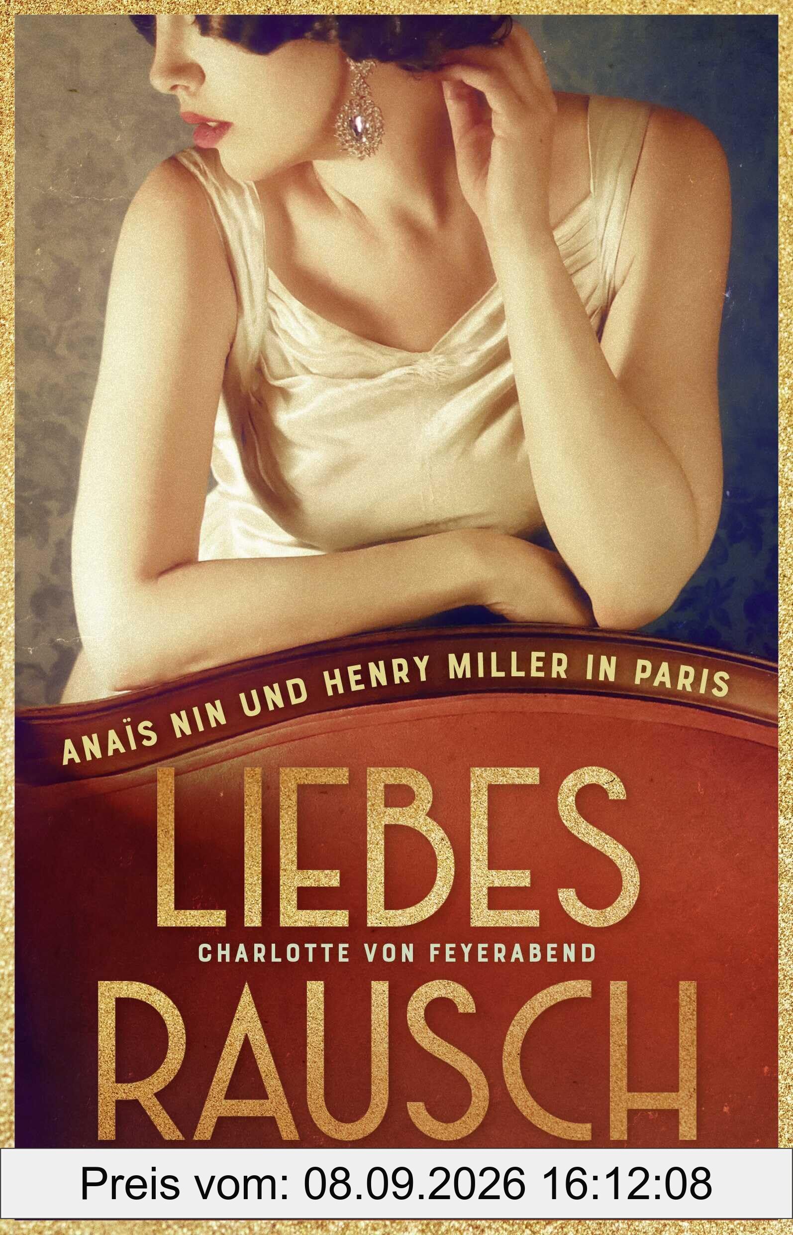 Liebesrausch: Anaïs Nin und Henry Miller in Paris. Roman | Biografischer Roman über das ungezügelte und skandalöse Leben einer Kultautorin