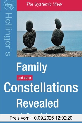 Family Constellations Revealed: Hellinger's Family and other Constellations Revealed (The Systemic View)