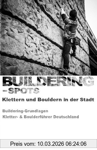 Tim Jacobs Buildering-Spots - Klettern Und Bouldern In Der Stadt, Buildering Grundlagen / Kletter- & Boulderführer Deutschland