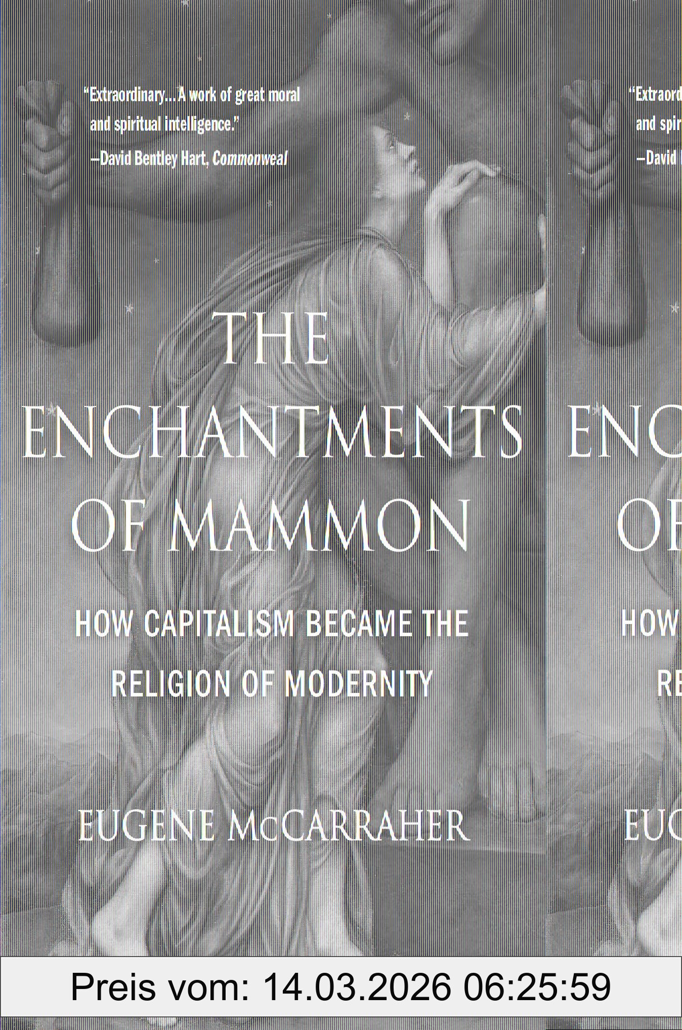 Eugene McCarraher The Enchantments Of Mammon, How Capitalism Became The Religion Of Modernity