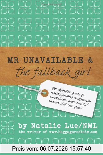 Natalie Lue Nml Mr. Unavailable And The Fallback Girl, The Definitive Guide To Understanding Emotionally Unavailable Men And The Women That Love Them