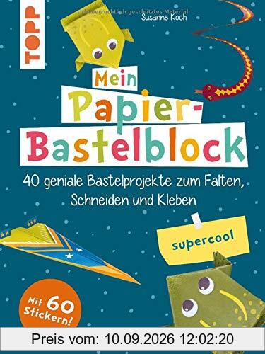 Mein Papier-Bastelblock - supercool: 40 geniale Bastelprojekte zum Falten, Schneiden und Kleben. Mit bunten Papieren zum Heraustrennen und Verbasteln und 60 Stickern