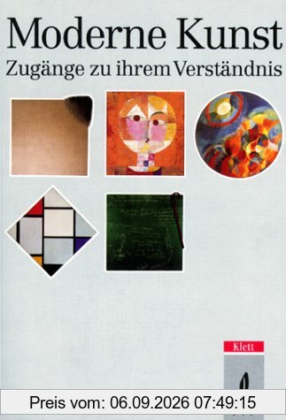 Moderne Kunst. Zugänge zu ihrem Verständnis