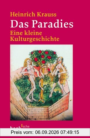 Das Paradies: Eine kleine Kulturgeschichte