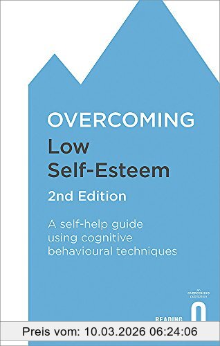 Fennell, Dr Melanie Overcoming Low Self-Esteem, 2nd Edition, A Self-help Guide Using Cognitive Behavioural Techniques (Overcoming Books)
