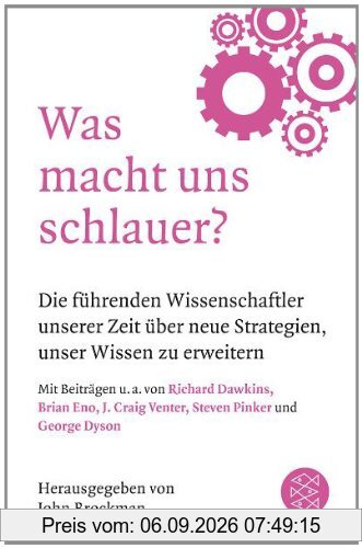 Was macht uns schlauer?: Die führenden Wissenschaftler unserer Zeit über neue Strategien, unser Wissen zu erweitern