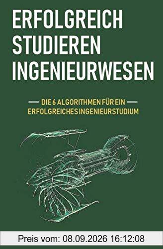 Erfolgreich studieren Ingenieurwesen: Die 6 Algorithmen für ein erfolgreiches Ingenieurstudium