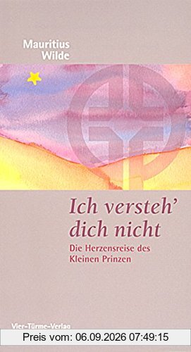 Ich verstehe dich nicht!: Die Herzensreise des Kleinen Prinzen (Münsterschwarzacher Kleinschriften)