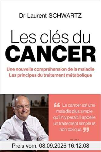 Les clés du cancer : une nouvelle compréhension de la maladie, les principes du traitement métabolique