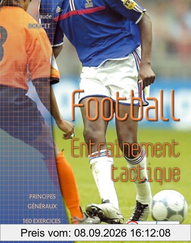 Football : entraînement, tactique : principes généraux, 160 exercices et jeux