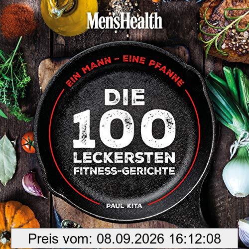 Ein Mann, eine Pfanne: Die 100 leckersten Fitness-Gerichte - Das Kochbuch für Männer mit einfachen Pfannengerichten, gesunden Rezepten und Küchen-Know-How
