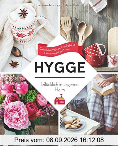 Hygge - Glücklich im eigenen Heim: Gemütliches Wohnen, Geselligkeit & Genuss wie bei den Dänen