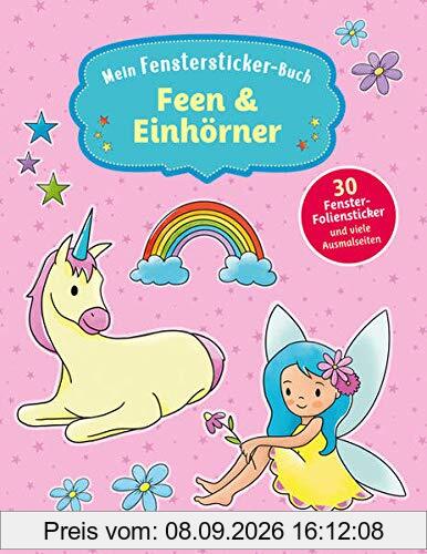 Mein Fenstersticker-Buch Feen & Einhörner: Mit 35 Fenster-Folienstickern und vielen Ausmalseiten