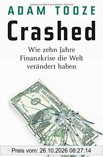 Crashed: Wie zehn Jahre Finanzkrise die Welt verändert haben