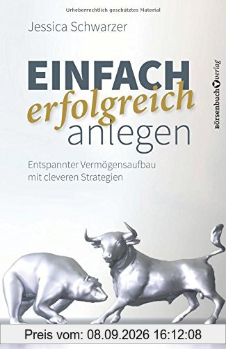 Einfach erfolgreich anlegen: Entspannter Vermögensaufbau mit cleveren Strategien