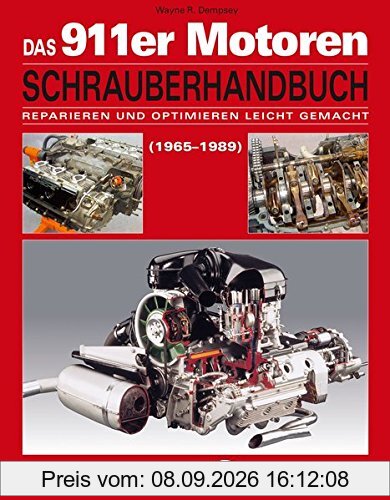 Das Porsche 911er Motoren Schrauberhandbuch - Reparieren und Optimieren leicht gemacht: Alle Porsche 911 Motoren 1965-1989