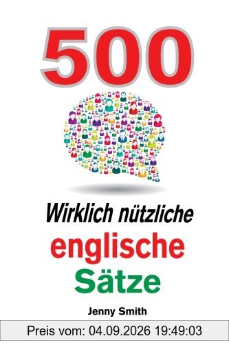 500 Wirklich nutzliche englische Satze: Bewegen Sie sich ganz naturlich vom mittleren zum fortgeschrittenen Niveau. (150 Wirklich ntzliche englische Stze)