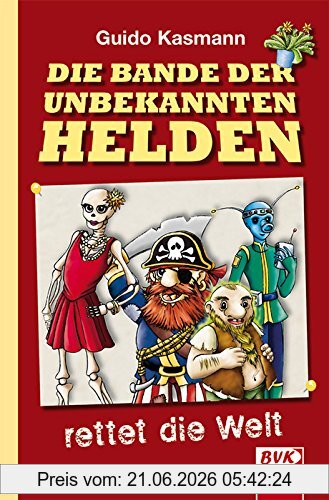 Guido Kasmann Die Bande Der Unbekannten Helden, Rettet Die Welt