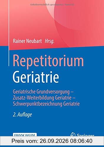 Repetitorium Geriatrie: Geriatrische Grundversorgung - Zusatz-Weiterbildung Geriatrie - Schwerpunktbezeichnung Geriatrie