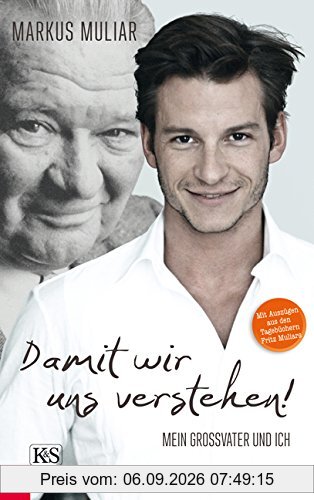 Damit wir uns verstehen! Mein Großvater und ich: Mit Auszügen aus den Tagebüchern Fritz Muliars