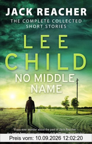 No Middle Name: The Complete Collected Jack Reacher Stories (Jack Reacher Short Stories, Band 7)