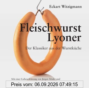 Fleischwurst - Lyoner: Der Klassiker aus der Wurstküche