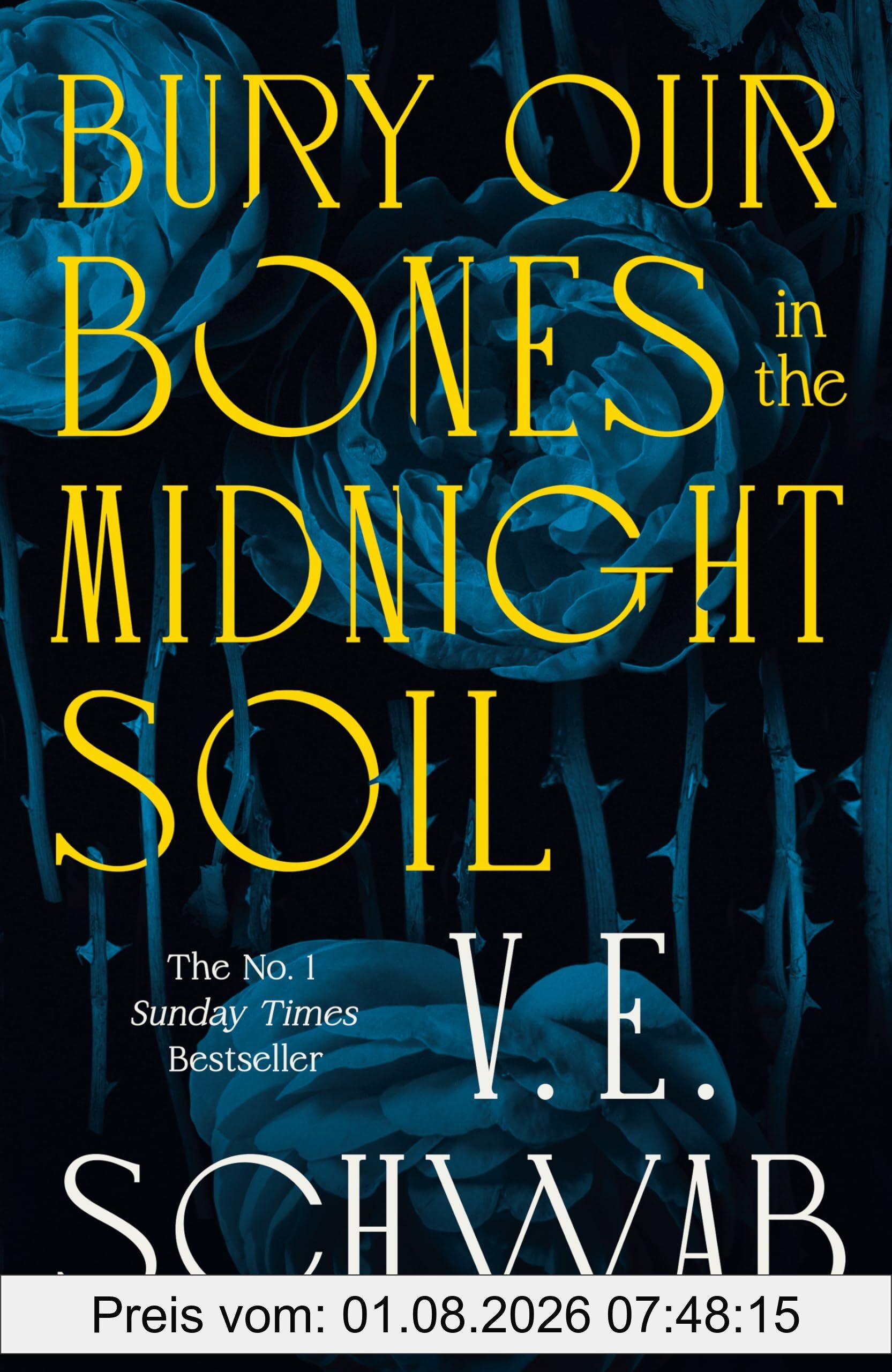 Schwab, V. E. Bury Our Bones In The Midnight Soil, The Instant Number One Sunday Times Bestseller