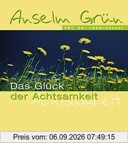 Das Glück der Achtsamkeit: Im ABC der Lebenskunst