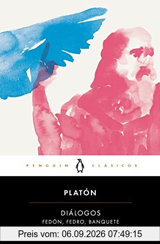 Diálogos. Banquete, Fedro, Fedón / Dialogues: Symposium, Phaedo, Phaedrus: Fedón, Fedro, Banquete (Penguin Clásicos)