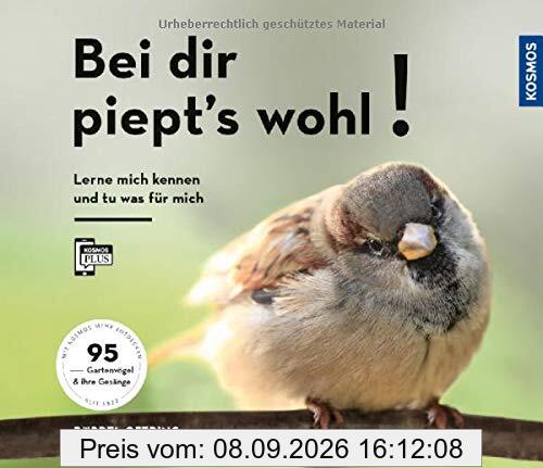 Bei dir piept´s wohl!: Lern mich kennen und tu was für mich - 70 Gartenvögel und ihre Gesänge