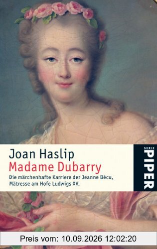 Madame Dubarry: Die märchenhafte Karriere der Jeanne Bécu, Mätresse am Hofe Ludwigs XV.
