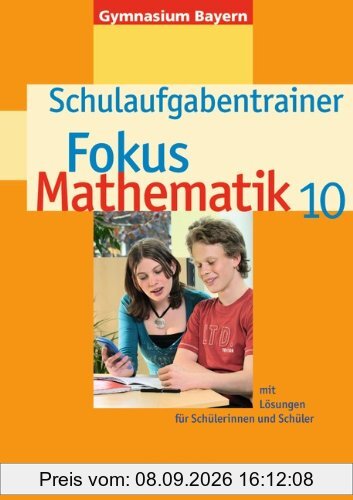 Fokus Mathematik - Gymnasium Bayern: 10. Jahrgangsstufe - Schulaufgabentrainer mit Lösungen: Für Schülerinnen und Schüler