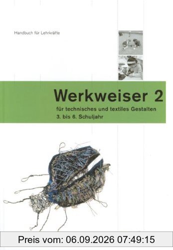 Werkweiser 2: Handbuch für Lehrpersonen für technisches und textiles Gestalten - 3. - 6. Schuljahr