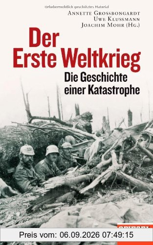 Der Erste Weltkrieg: Die Geschichte einer Katastrophe - Ein SPIEGEL-Buch -