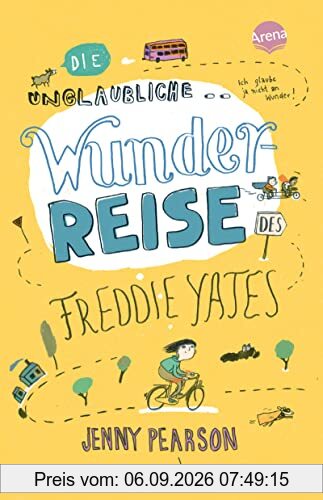 Die unglaubliche Wunderreise des Freddie Yates: Eine Geschichte voller Freundschaft, Abenteuer und dreckiger Klamotten für Kinder ab 10