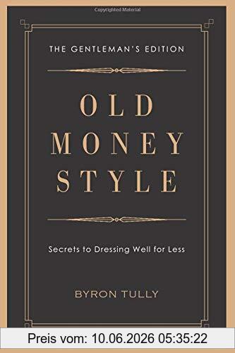 Byron Tully Old Money Style, Secrets To Dressing Well For Less (The Gentleman's Edition)