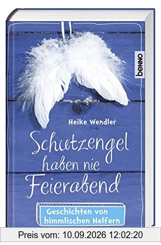 Schutzengel haben nie Feierabend: Geschichten von himmlischen Helfern