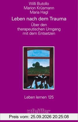 Leben nach dem Trauma. Über den psychotherapeutischen Umgang mit dem Entsetzen (Leben Lernen 125)