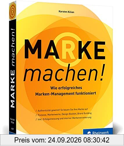 Marke machen!: Wie erfolgreiches Marken-Management funktioniert. Expertenwissen rund um Brand Building, Purpose und mehr