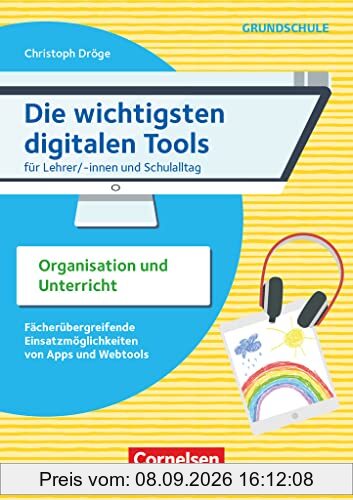 Die wichtigsten digitalen Tools - Grundschule: Für Lehrer/-innen und Schulalltag: Organisation und Unterricht - Fächerübergreifende Einsatzmöglichkeiten von Apps und Webtools - Buch