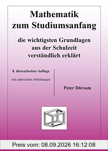 Mathematik zum Studiumsanfang: Die wichtigsten Grundlagen aus der Schulzeit verständlich erklärt