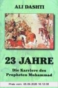 23 Jahre: Die Karriere des Propheten Muhammad