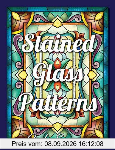 Stained Glass Patterns: An Adult Coloring Book with 50 Inspirational Window Designs and Easy Patterns for Relaxation (Stained Glass Coloring Books for Adults)