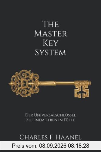 The Master Key System: Der Universalschlüssel zu einem Leben in Fülle