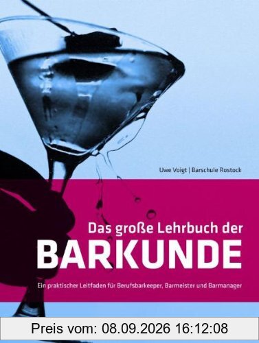 Das große Lehrbuch der Barkunde: Ein praktischer Leitfaden für Berufsbarkeeper, Barmeister und Barmanager